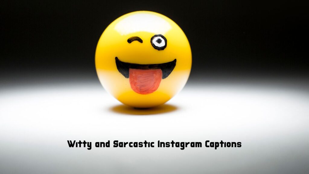 Witty and Sarcastic Instagram Captions