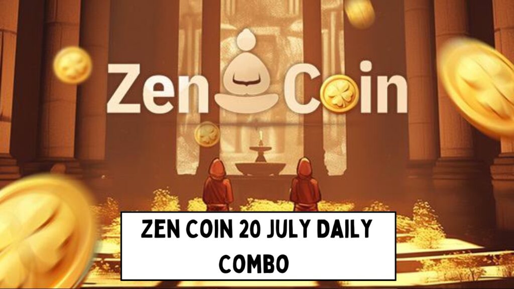 Zen Coin 20 July Daily Combo 