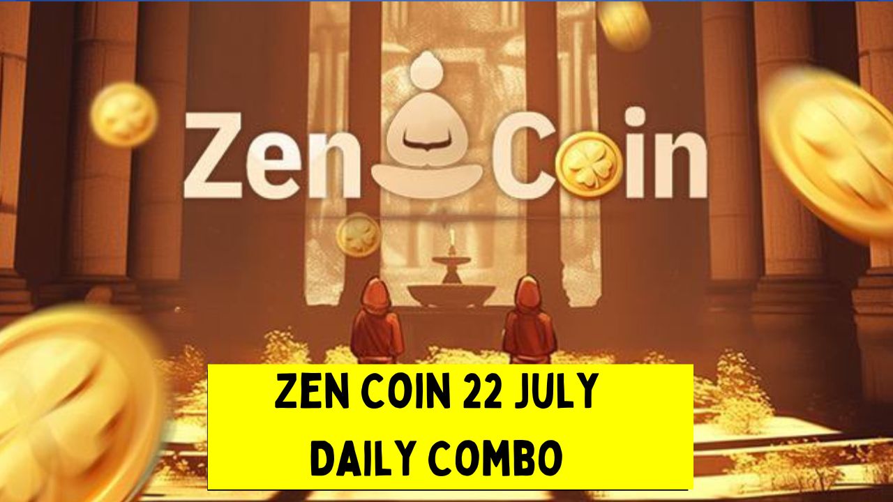 Zen Coin 22 July Daily Combo