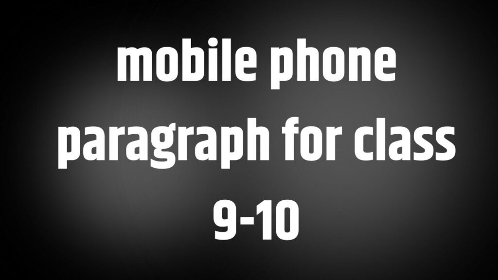 mobile phone paragraph for class 9-10